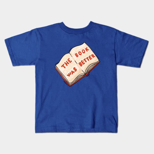 The Book Was Better Kids T-Shirt by Tania Tania